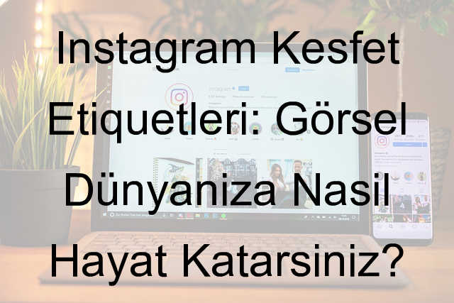 instagram keşfet etiketleri nelerdir