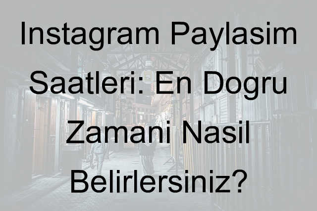 instagram paylaşım saatleri nedir
