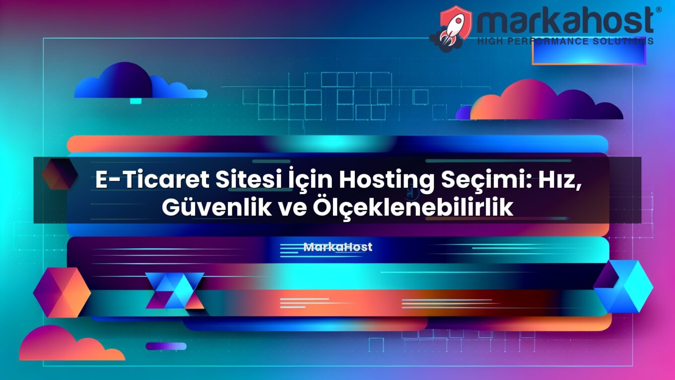 E-Ticaret Sitesi İçin Hosting Seçimi: Hız, Güvenlik ve Ölçeklenebilirlik başlıklı makale görseli