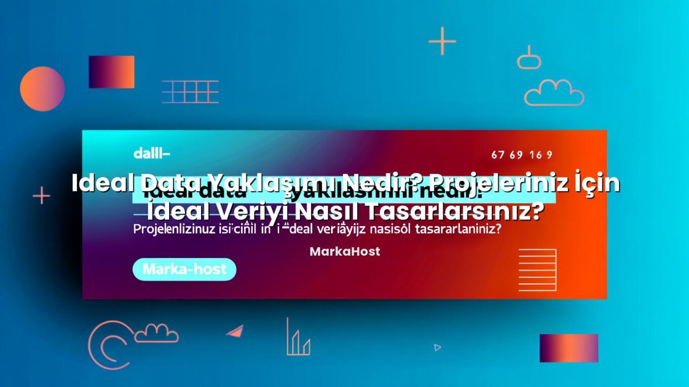 Ideal Data Yaklaşımı Nedir? Projeleriniz İçin İdeal Veriyi Nasıl Tasarlarsınız? için hazırlanmış açıklayıc...