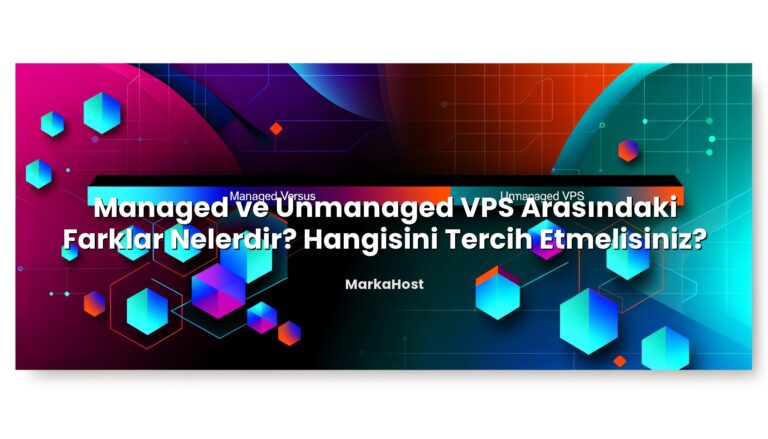 Managed ve Unmanaged VPS Arasındaki Farklar Nelerdir? Hangisini Tercih Etmelisiniz? ile ilgili görsel açıklama