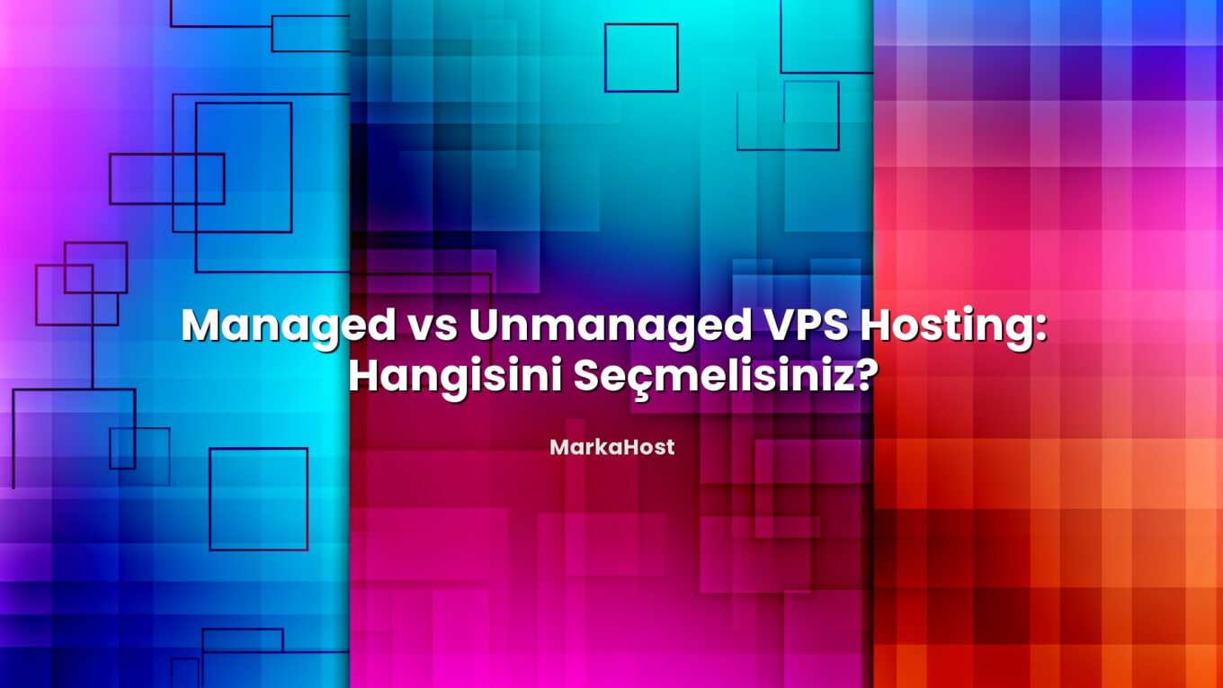 Managed vs Unmanaged VPS Hosting: Hangisini Seçmelisiniz? ile ilgili görsel açıklama