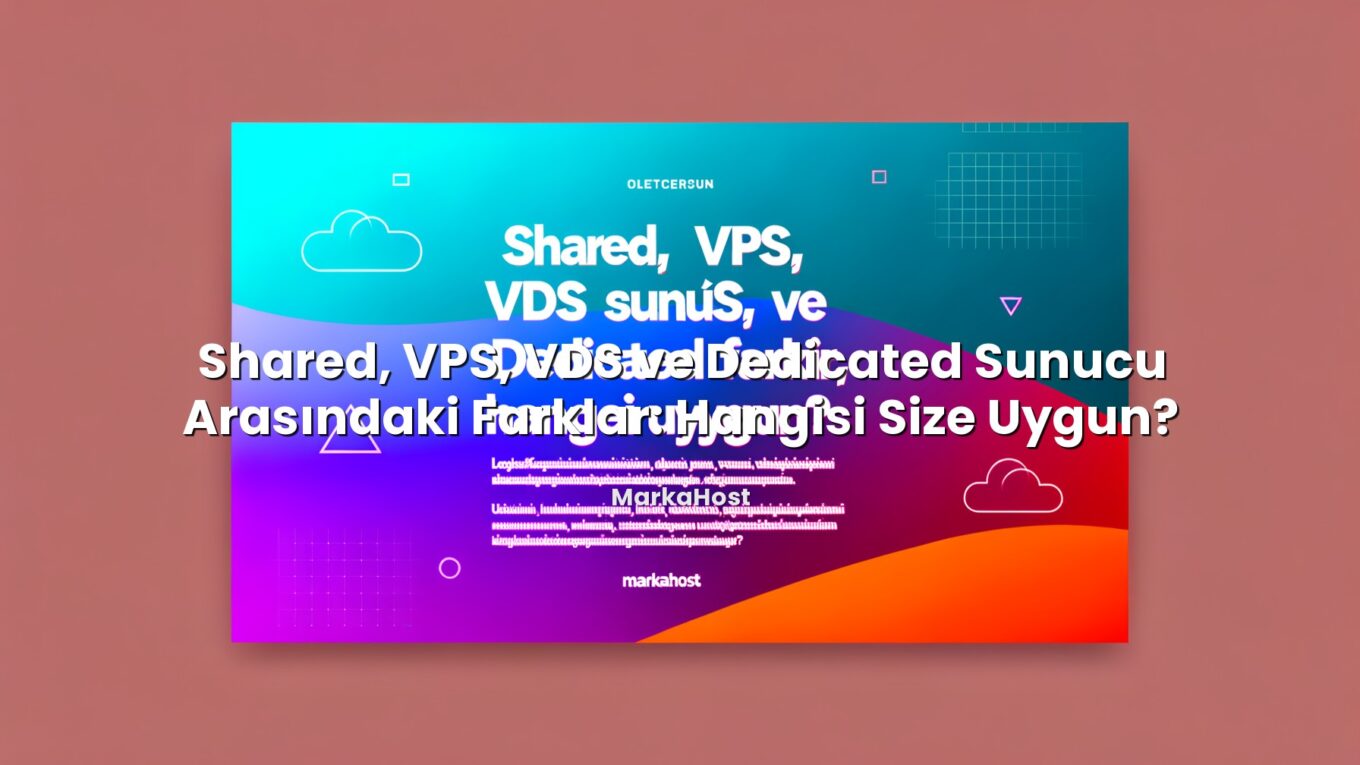 Shared, VPS, VDS ve Dedicated Sunucu Arasındaki Farklar: Hangisi Size Uygun? hakkında bilgilendirici görsel