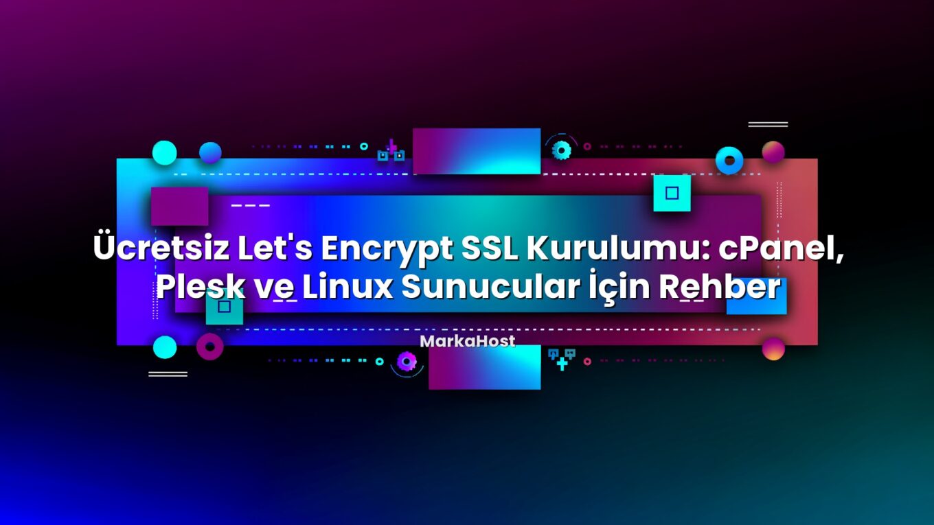 Ücretsiz Let's Encrypt SSL Kurulumu: cPanel, Plesk ve Linux Sunucular İçin Rehber ile ilgili görsel açıklama