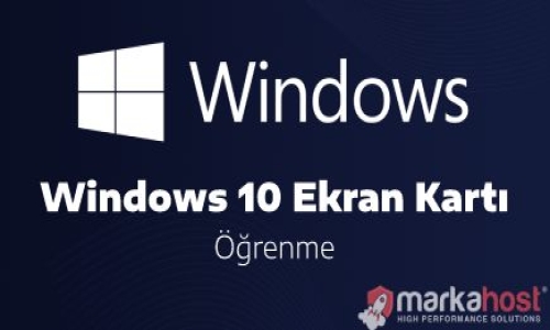 windows 10 ekran karti ogrenme