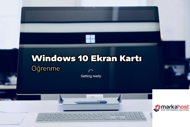 windows 10 ekran kartı öğrenme